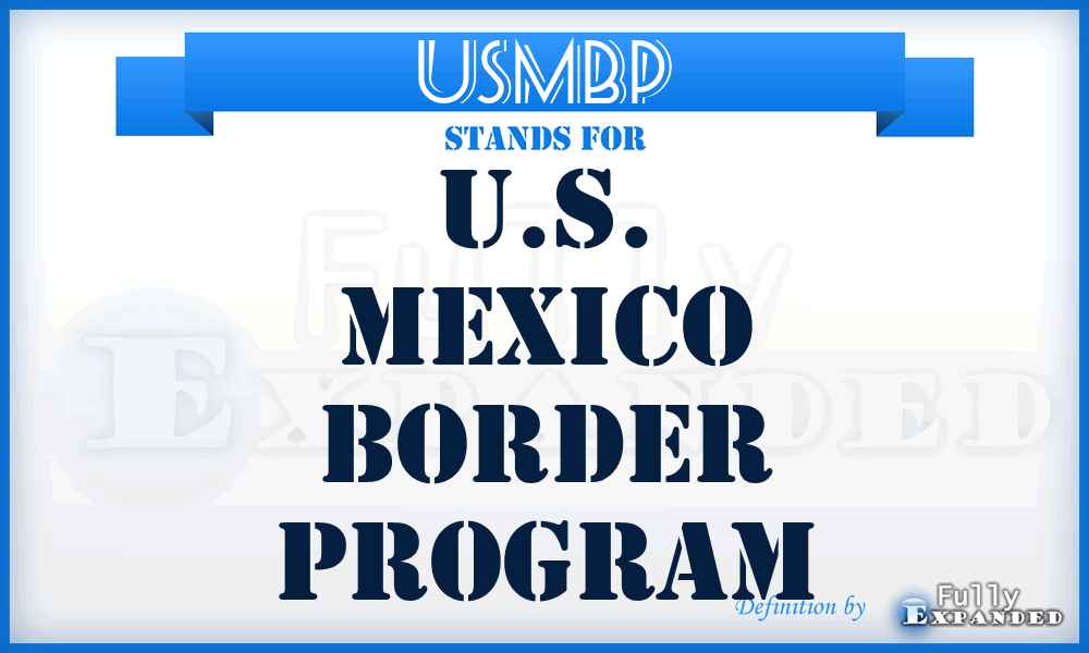 USMBP - U.S. Mexico Border Program