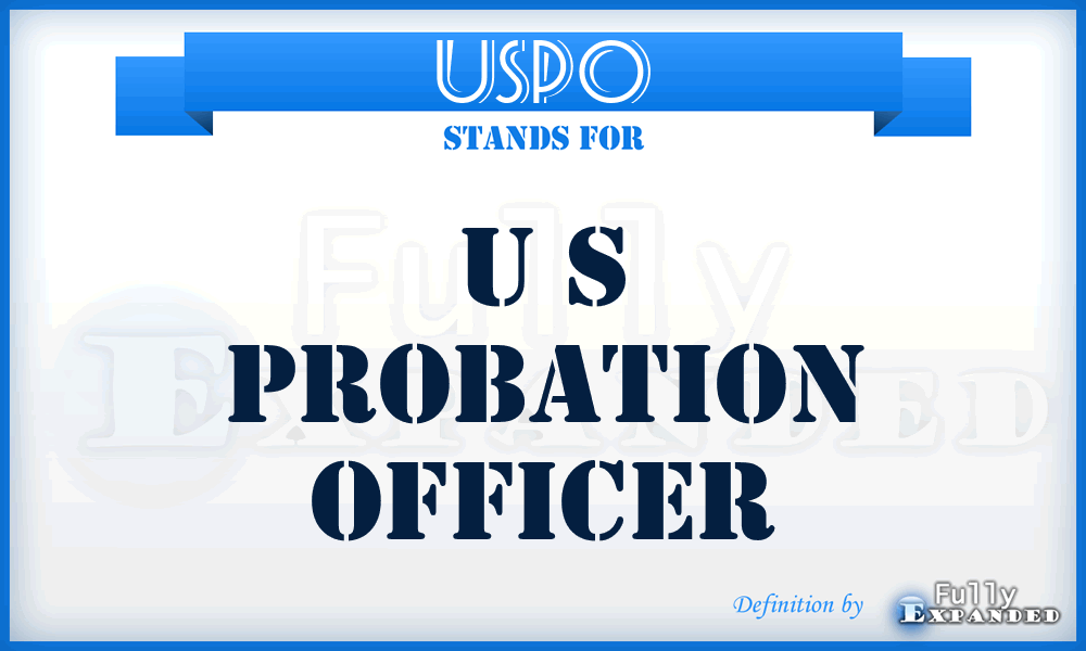 USPO - U S Probation Officer