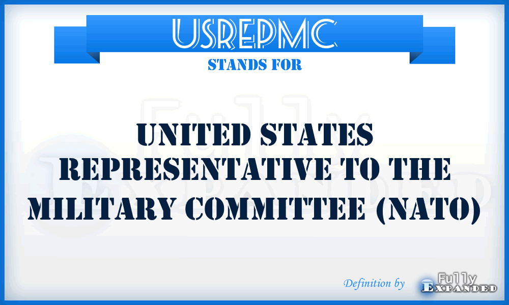 USREPMC - United States representative to the military committee (NATO)