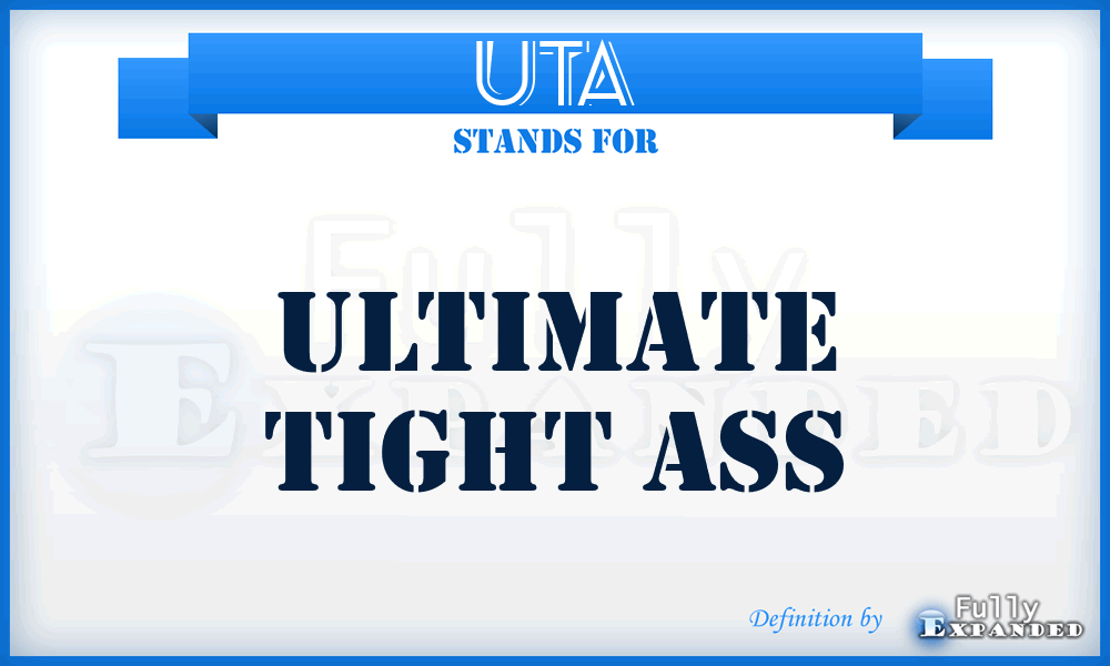 UTA - Ultimate Tight Ass