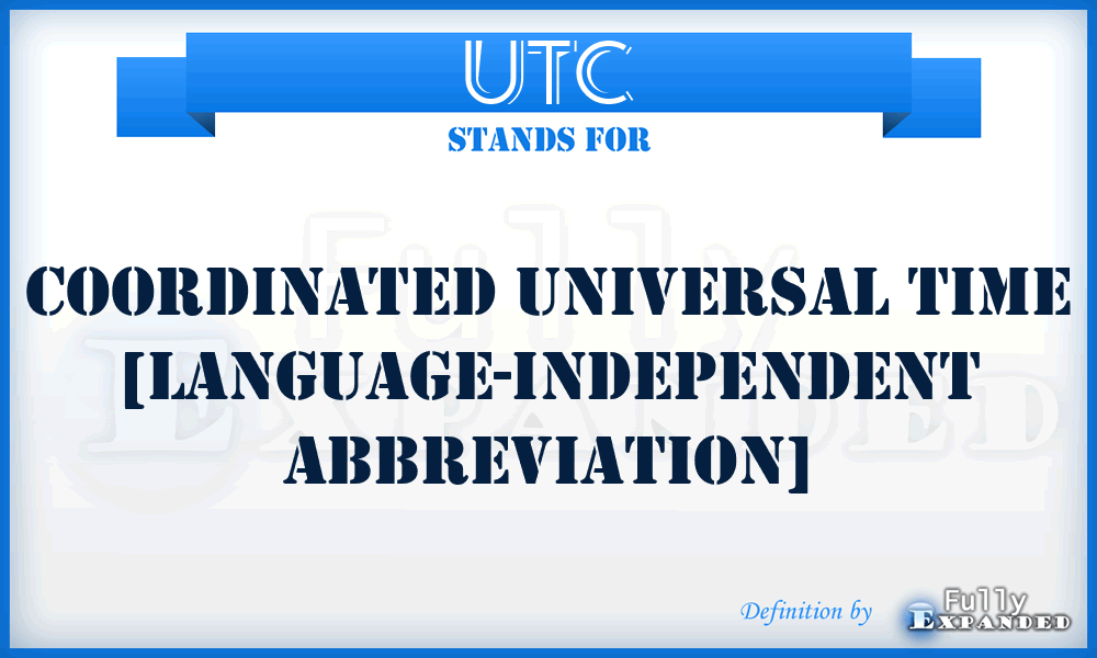 UTC - Coordinated Universal Time [language-independent abbreviation]