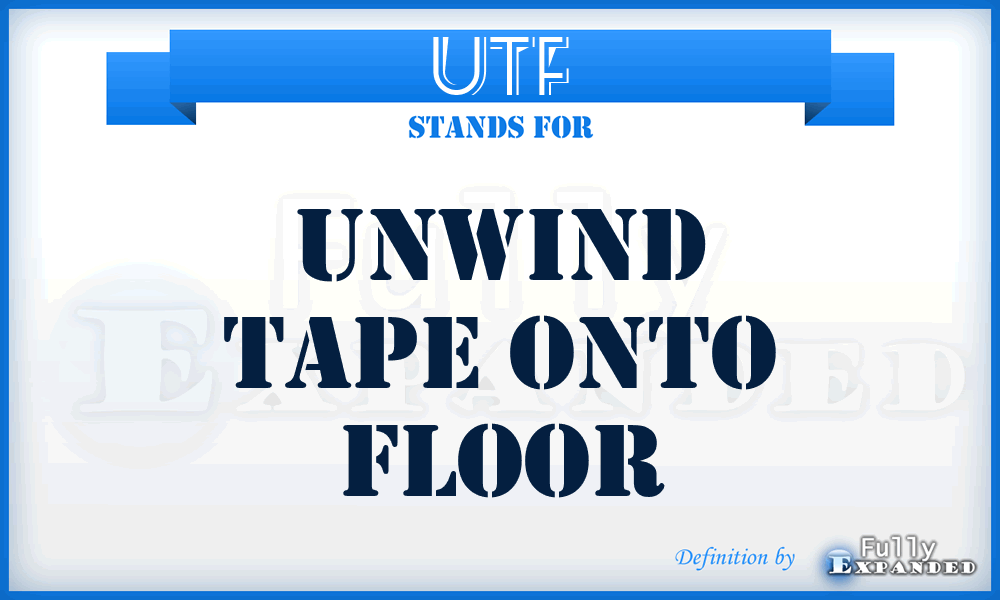 UTF - Unwind Tape onto Floor