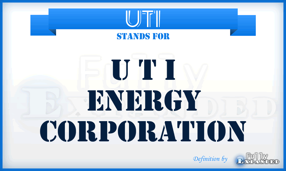 UTI - U T I Energy Corporation