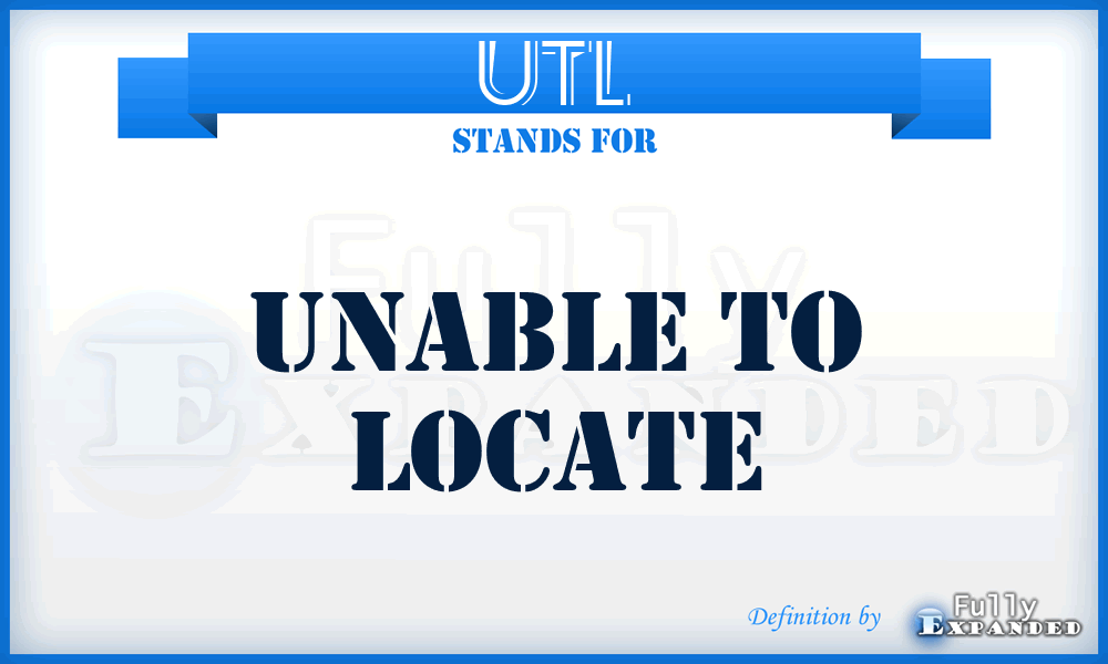 UTL - Unable To Locate
