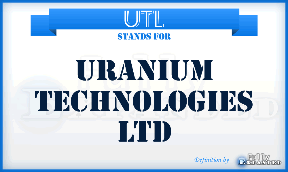 UTL - Uranium Technologies Ltd