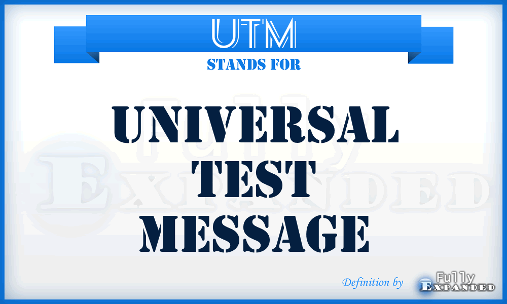 UTM - universal test message