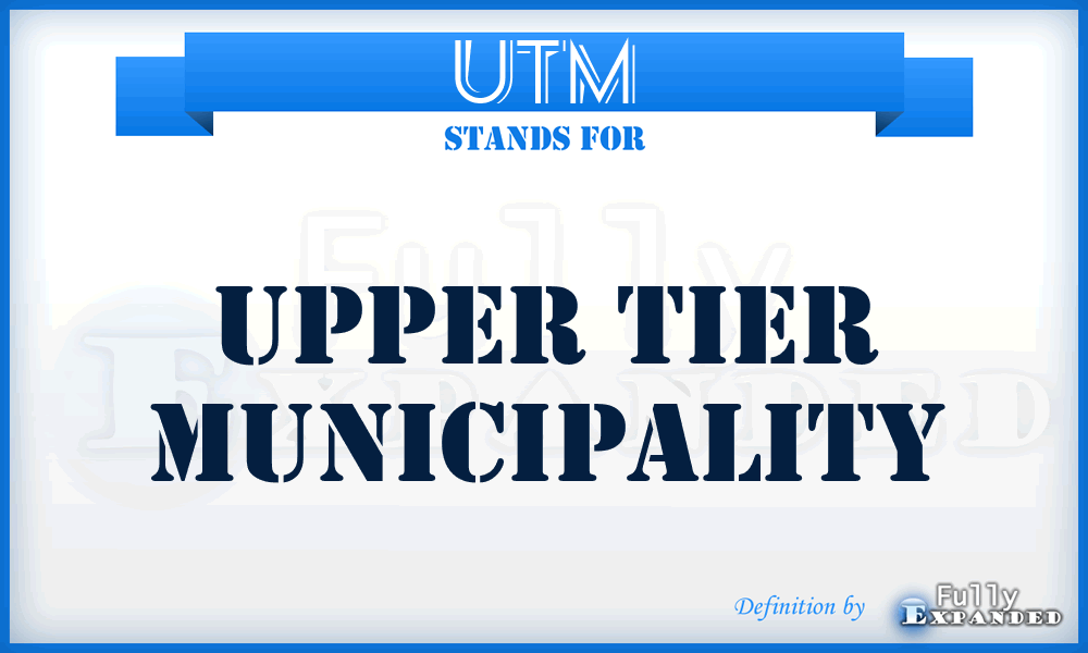UTM - Upper Tier Municipality