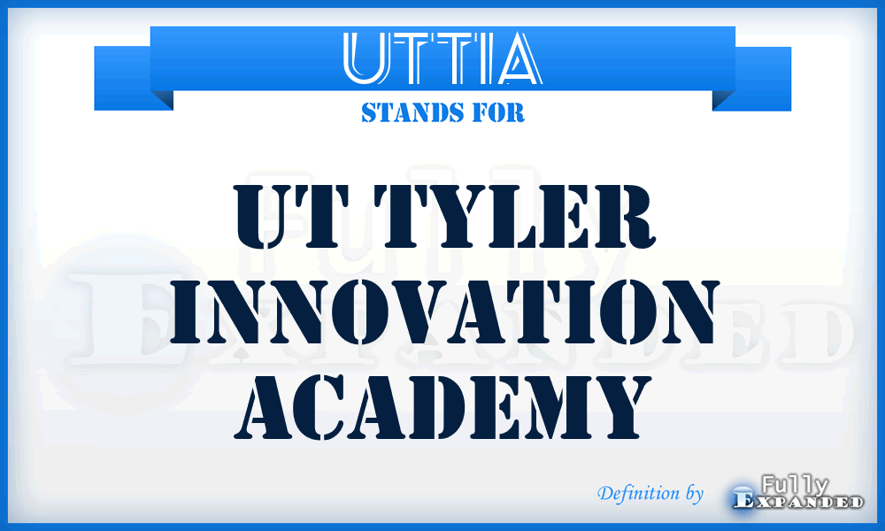 UTTIA - UT Tyler Innovation Academy