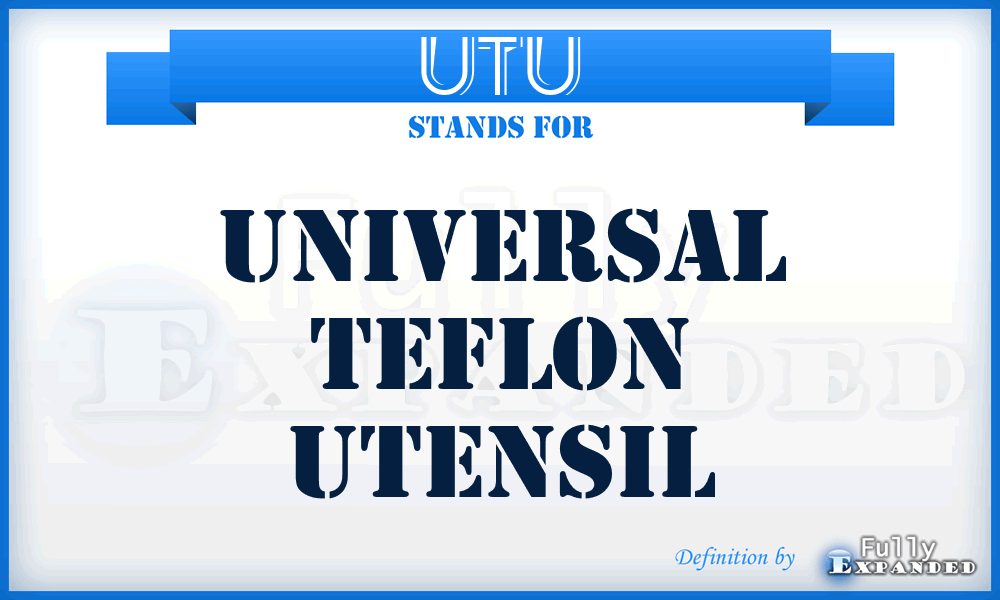 UTU - Universal Teflon Utensil