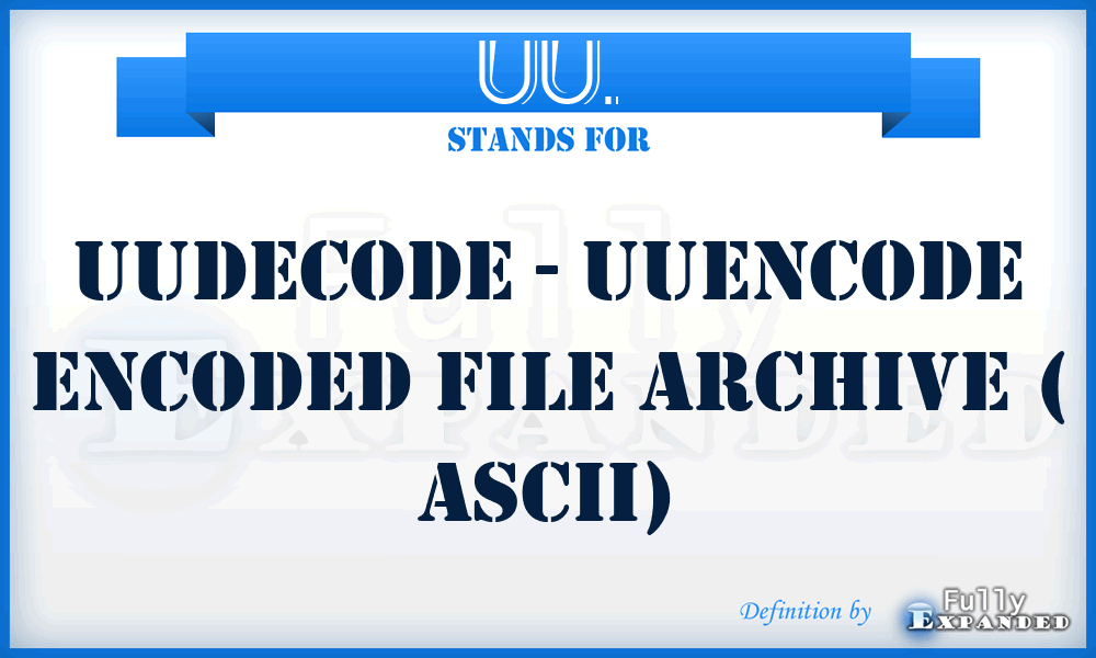 UU. - UUdecode - UUencode Encoded file archive ( ASCII)