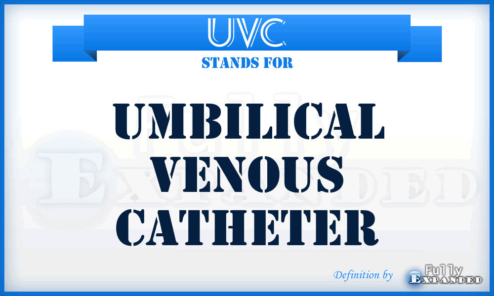UVC - umbilical venous catheter