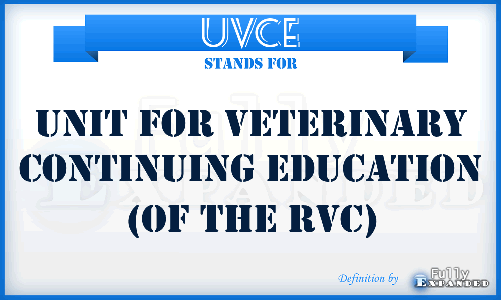 UVCE - Unit for Veterinary Continuing Education (of the RVC)