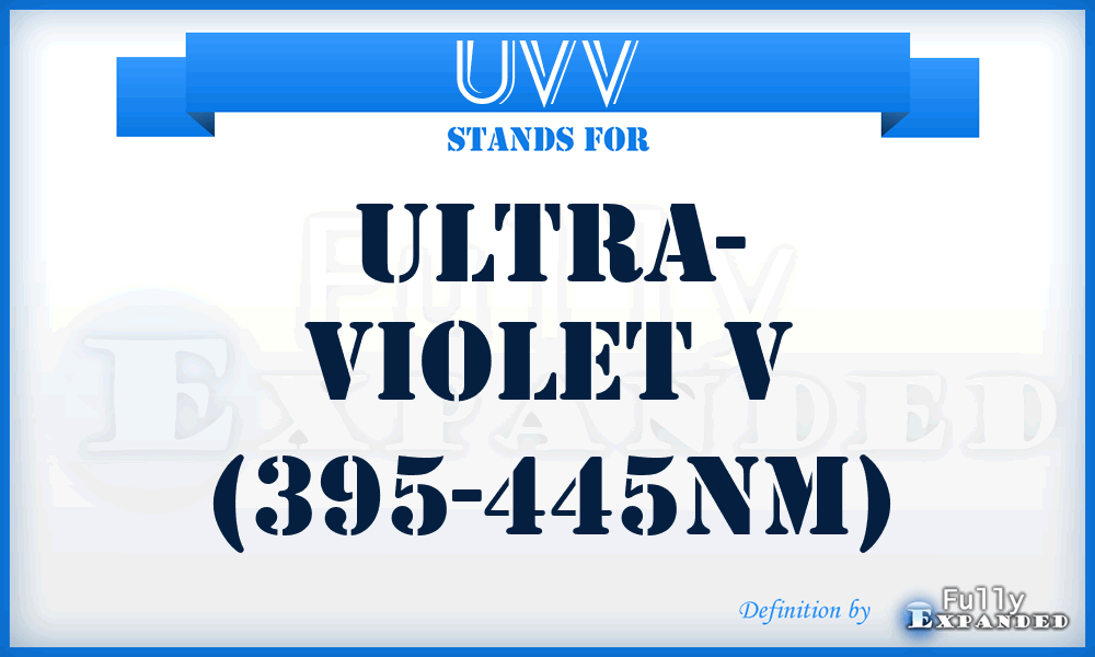 UVV - Ultra- Violet V (395-445nm)