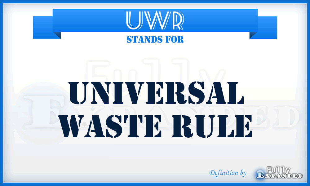 UWR - Universal Waste Rule