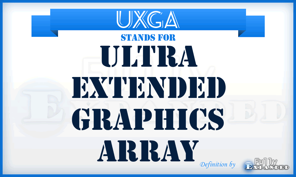 UXGA - Ultra Extended Graphics Array