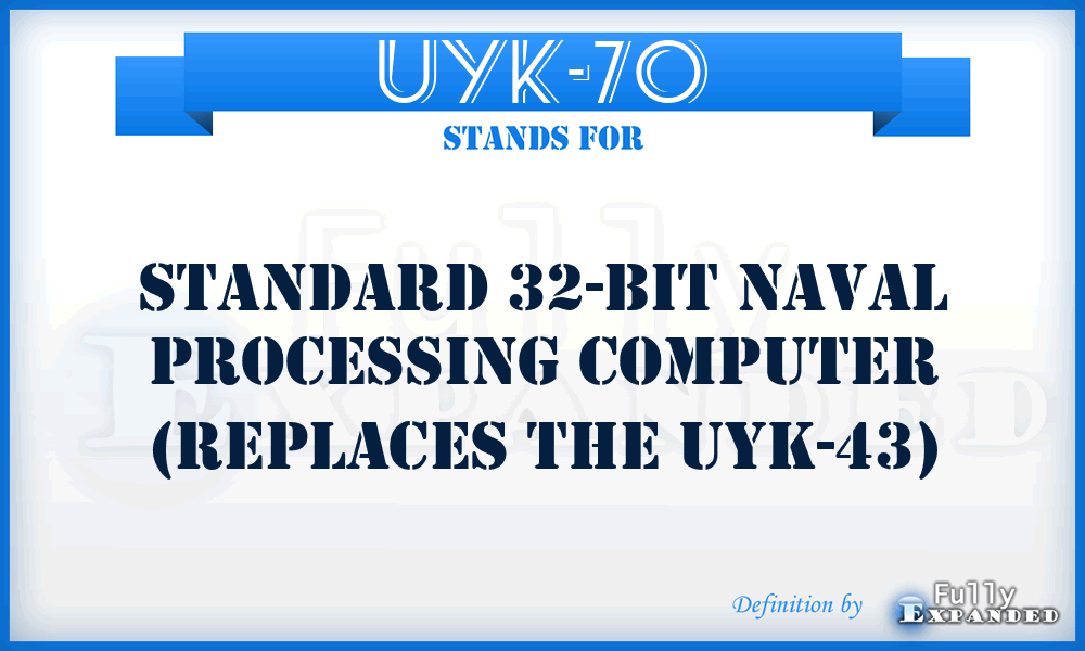 UYK-70 - Standard 32-bit Naval processing computer (replaces the UYK-43)