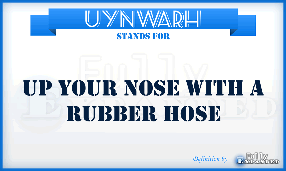 UYNWARH - Up Your Nose With A Rubber Hose