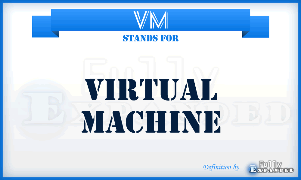 VM - virtual machine