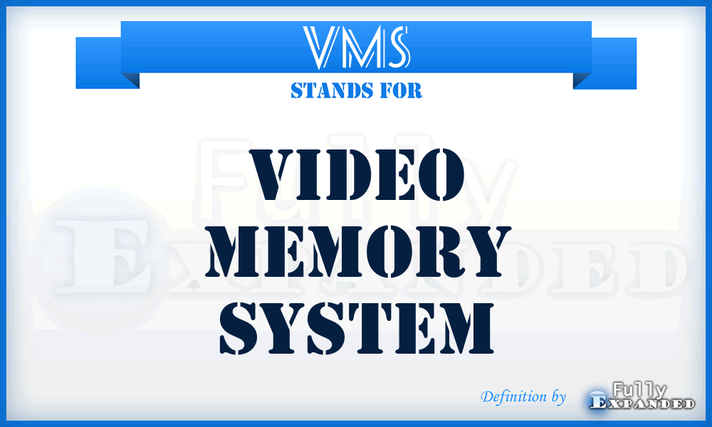 VMS - Video Memory System