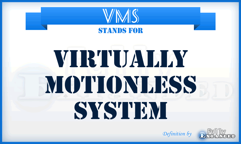 VMS - Virtually Motionless System