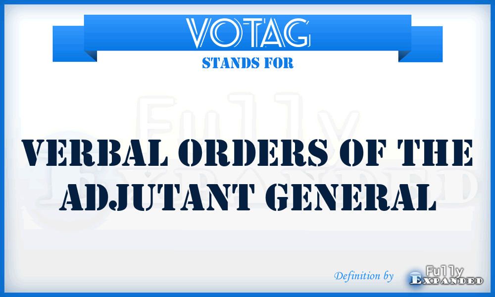 VOTAG - verbal orders of The Adjutant General