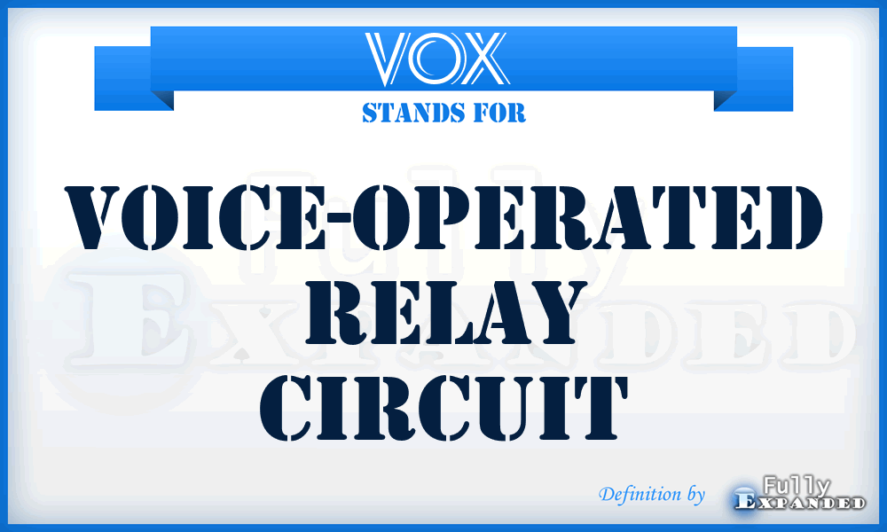 VOX  - voice-operated relay circuit