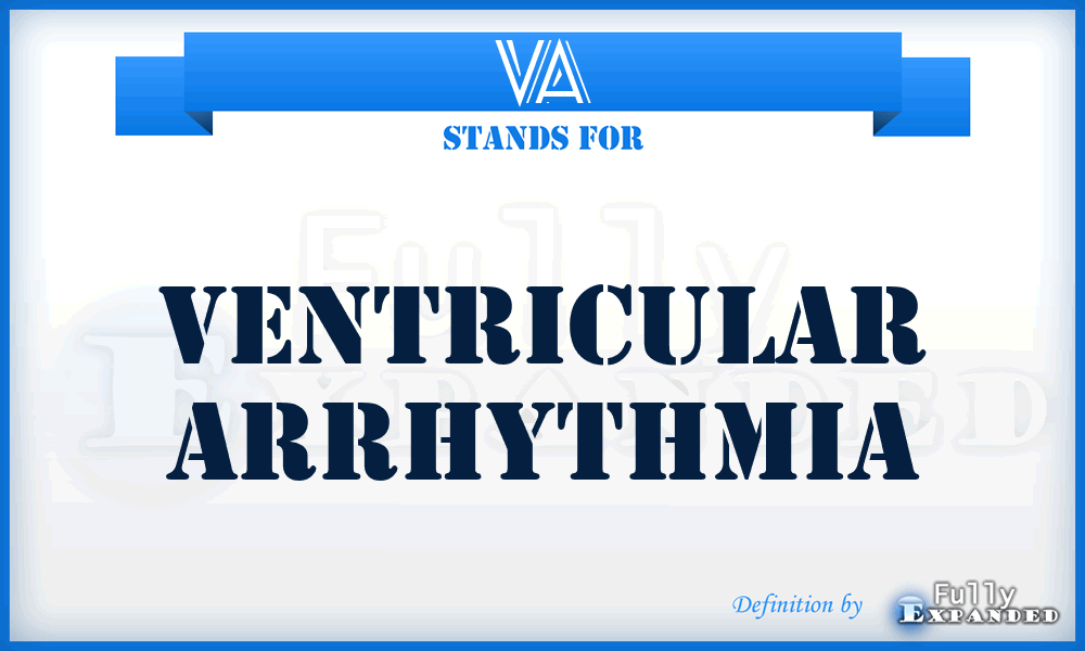 VA - ventricular arrhythmia