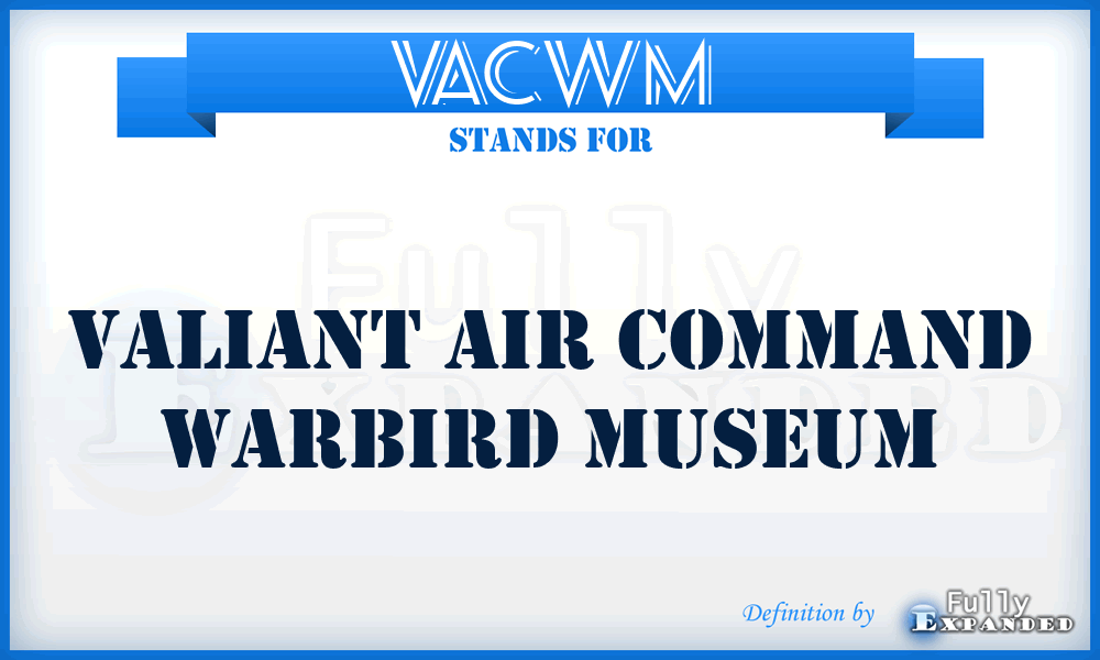 VACWM - Valiant Air Command Warbird Museum
