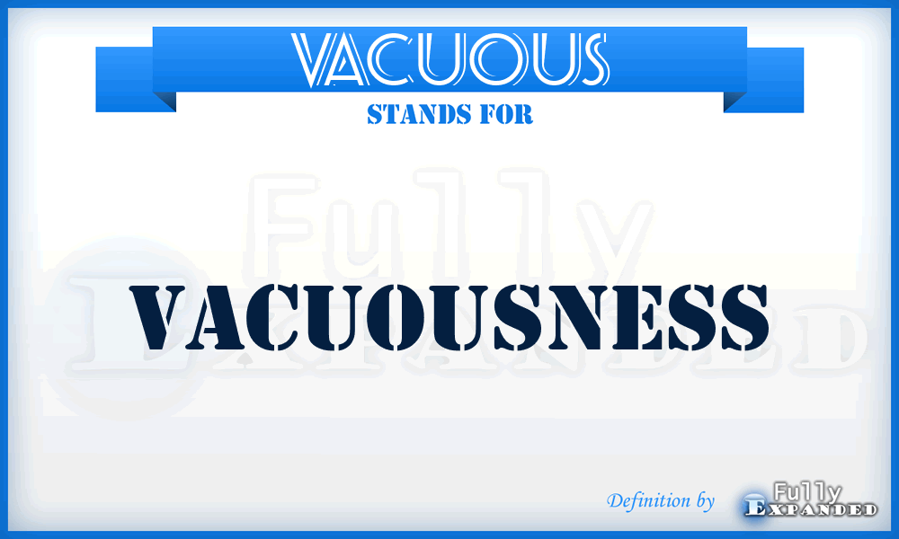VACUOUS - vacuousness
