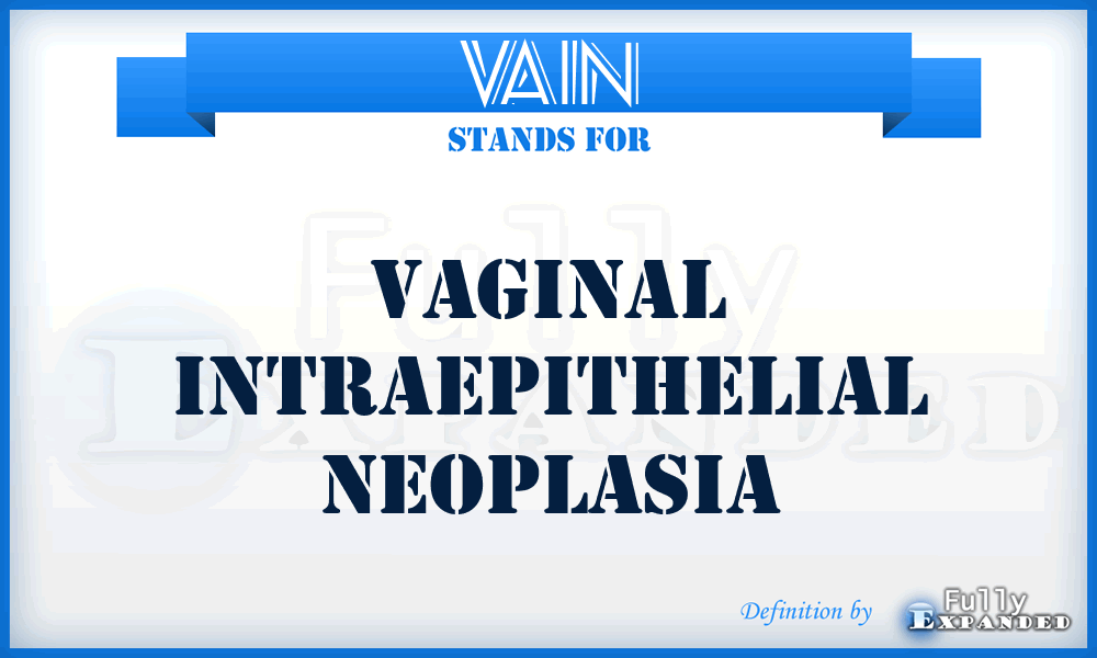 VAIN - vaginal intraepithelial neoplasia