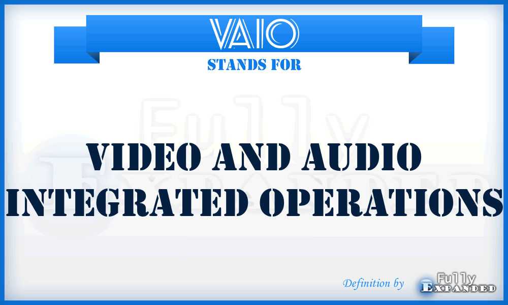 VAIO - Video And Audio Integrated Operations