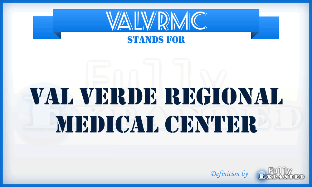 VALVRMC - VAL Verde Regional Medical Center