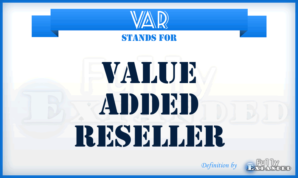 VAR - value added reseller