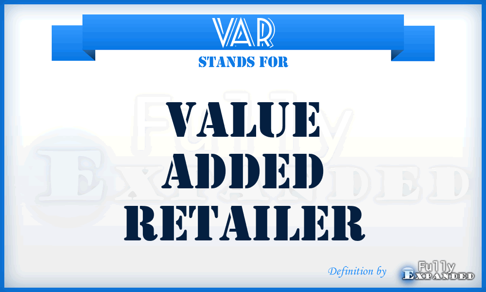 VAR - value added retailer
