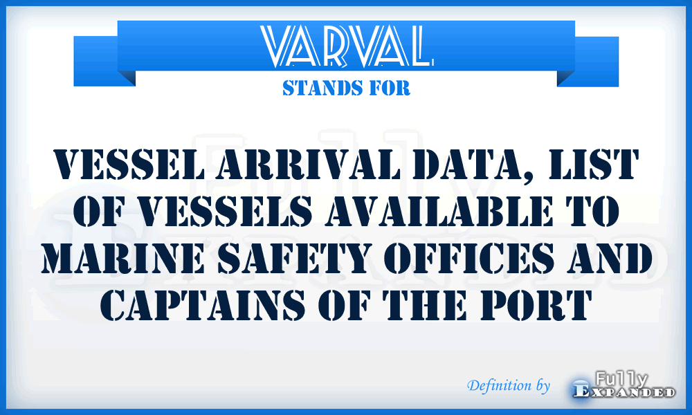 VARVAL - vessel arrival data, list of vessels available to marine safety offices and captains of the port
