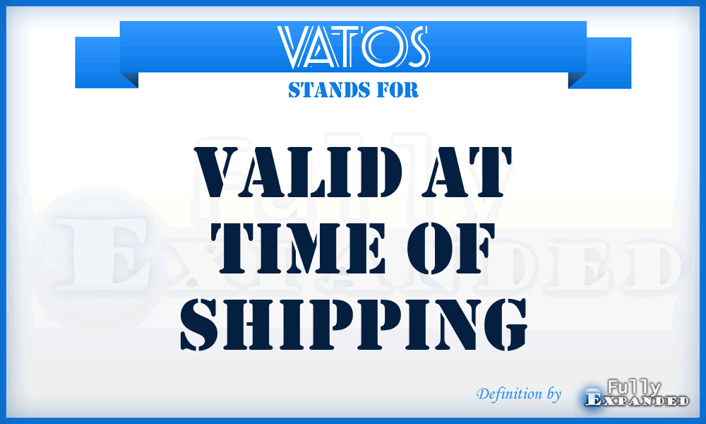 VATOS - Valid At Time Of Shipping