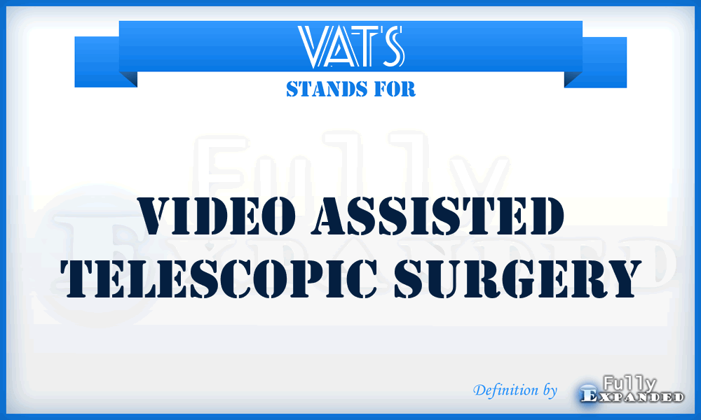 VATS - Video Assisted Telescopic Surgery