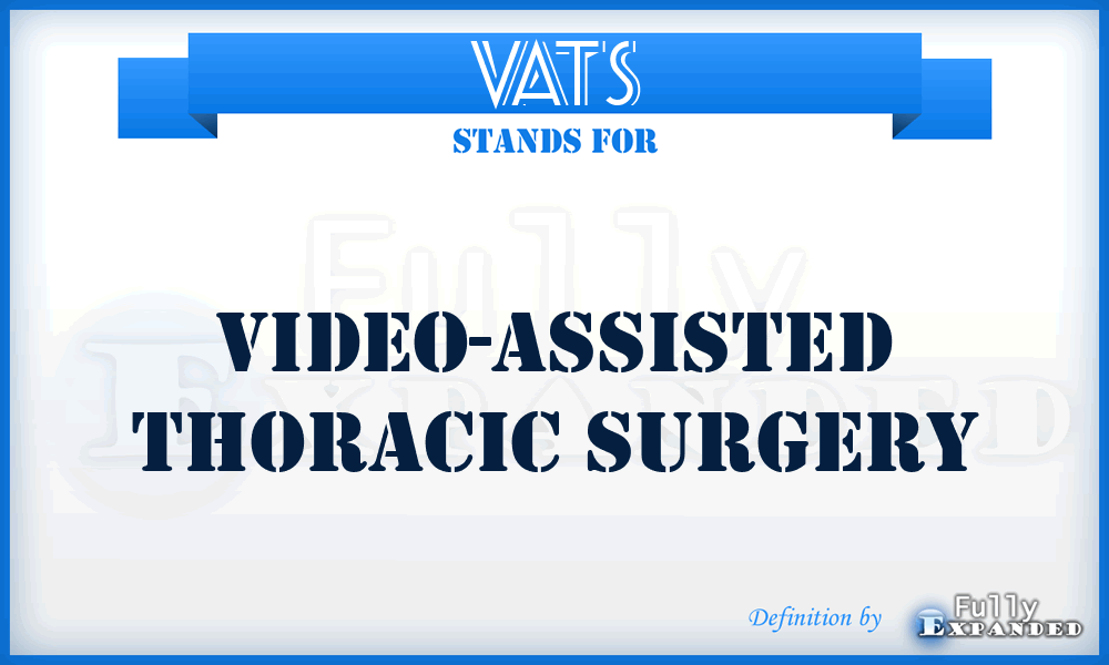 VATS - video-assisted thoracic surgery