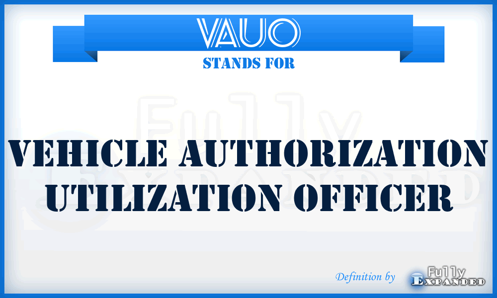 VAUO - vehicle authorization utilization officer