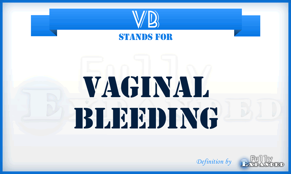 VB - vaginal bleeding