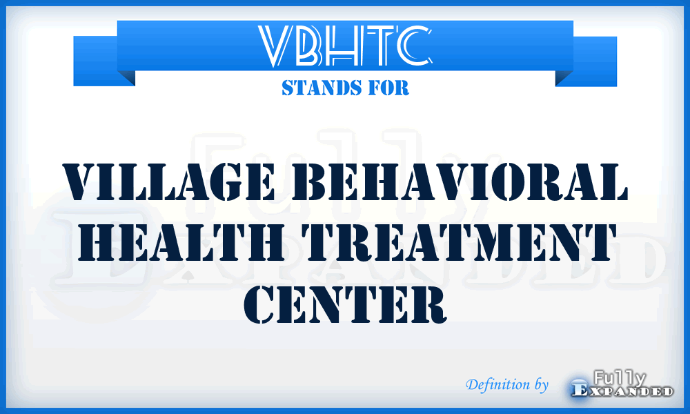 VBHTC - Village Behavioral Health Treatment Center