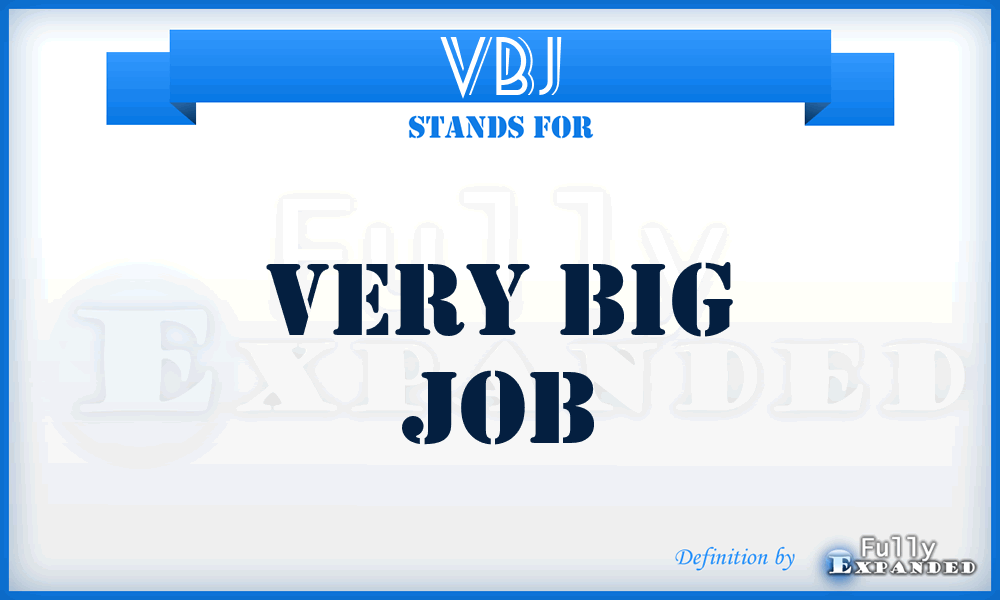 VBJ - Very Big Job
