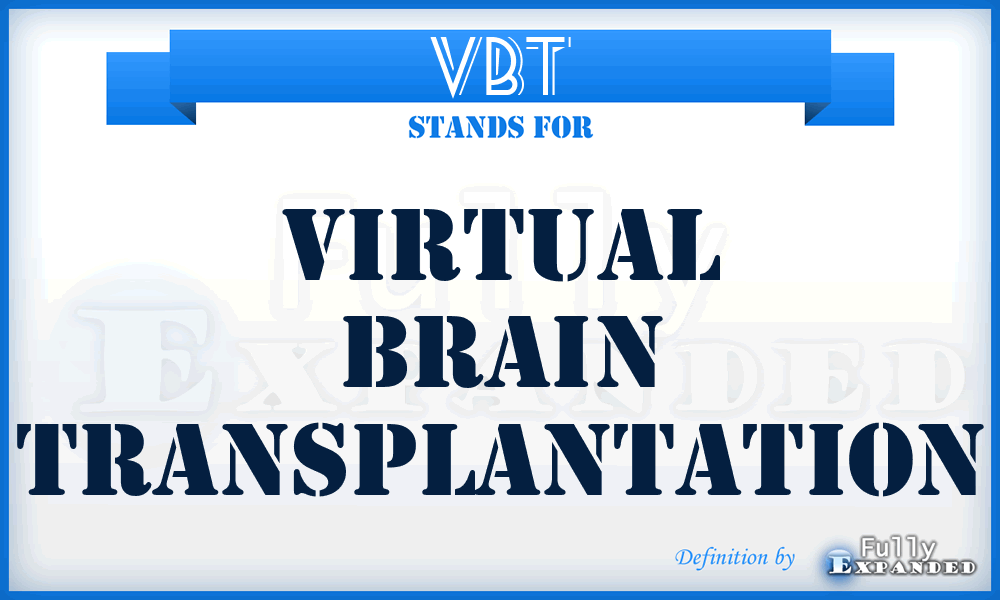 VBT - Virtual brain transplantation