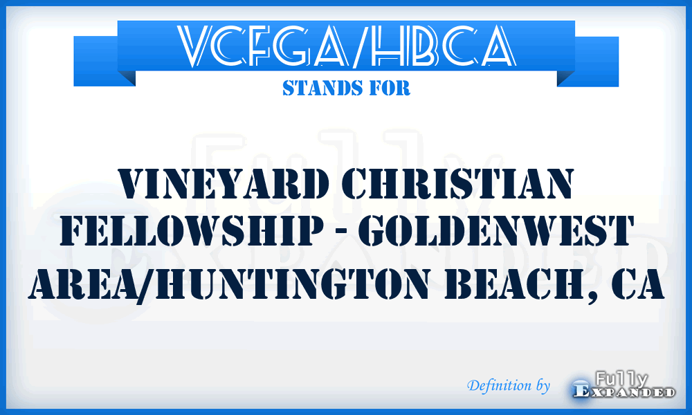 VCFGA/HBCA - Vineyard Christian Fellowship - Goldenwest Area/Huntington Beach, CA