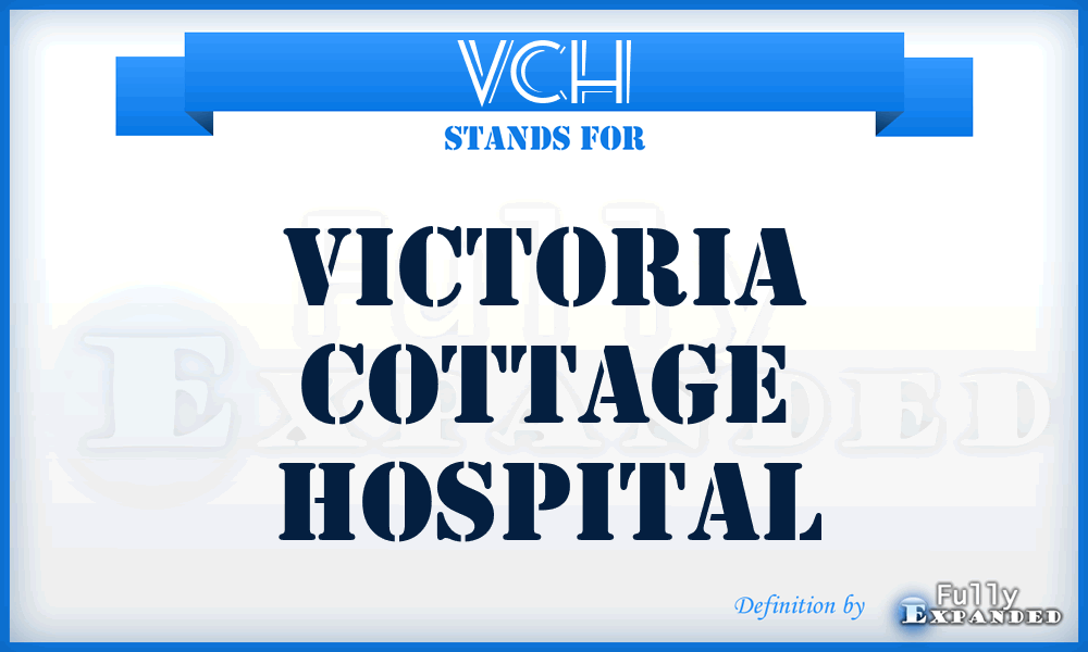 VCH - Victoria Cottage Hospital