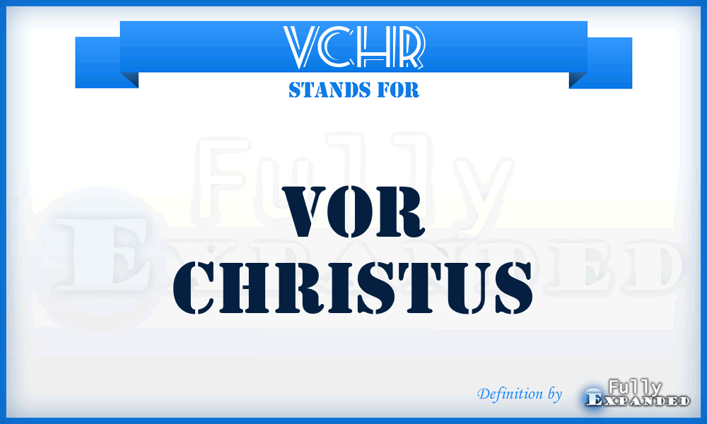 VCHR - vor Christus
