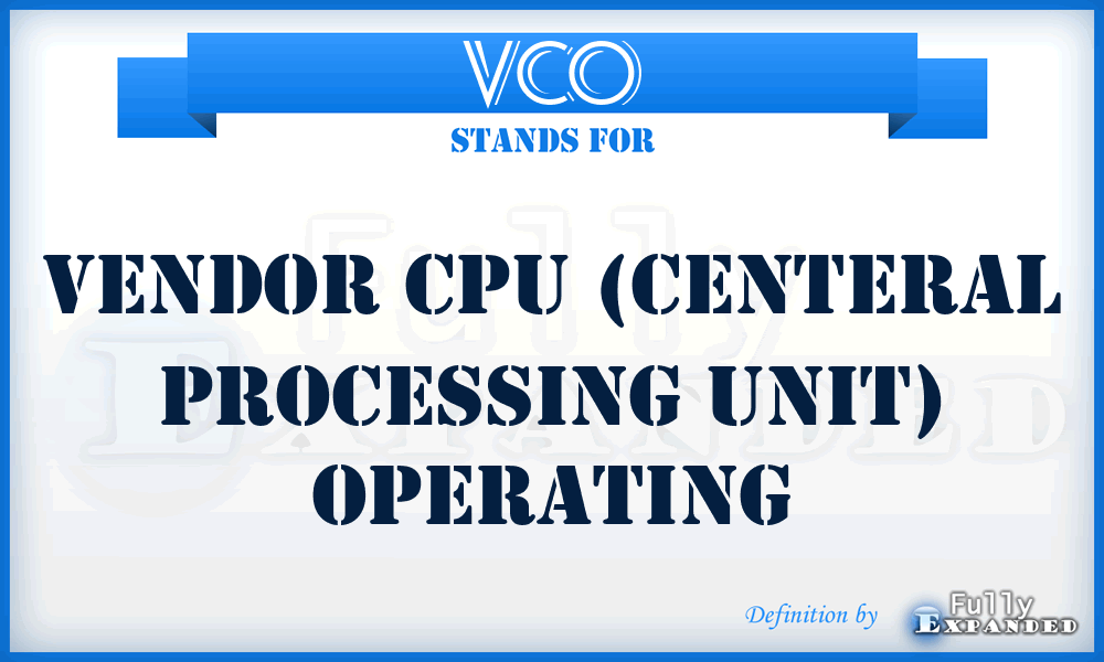 VCO - Vendor CPU (Centeral Processing Unit) Operating