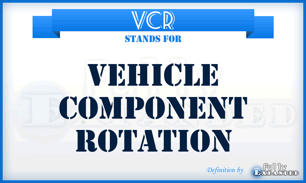 VCR - vehicle component rotation