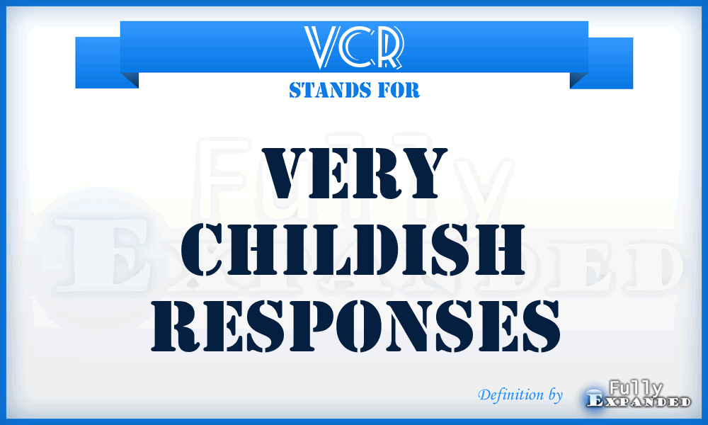 VCR - Very Childish Responses