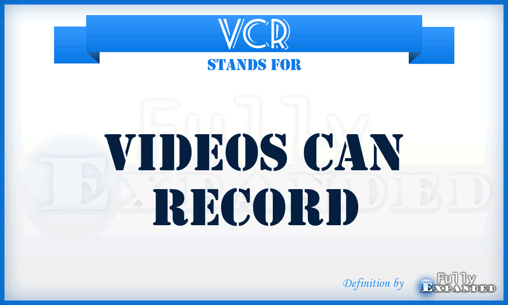 VCR - Videos Can Record
